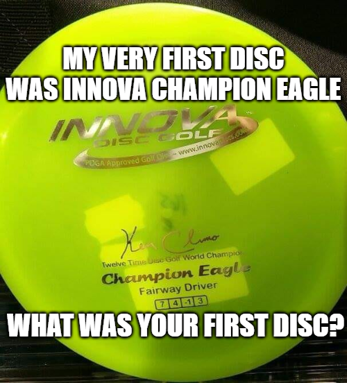 my very first disc golf disc was innova champion eagle