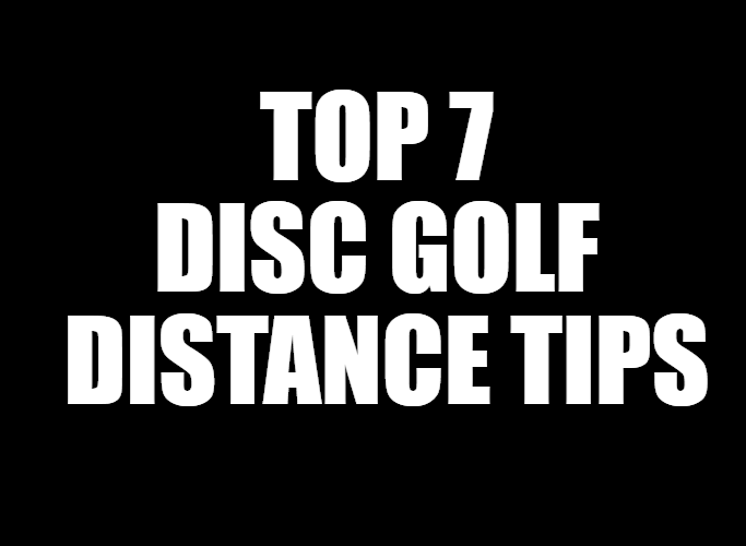 top 7 disc golf distance tips
