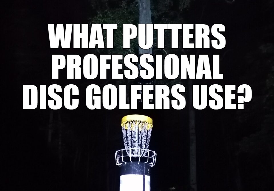 What putters professional Disc Golfers use?