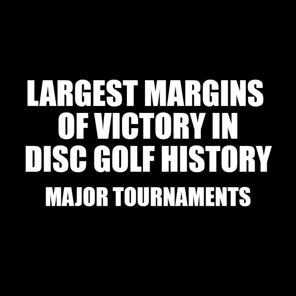 Largest Margins Of Victory In Disc Golf History Major Tournaments largest-margins-of-victory-in-disc-golf-history-major-tournaments