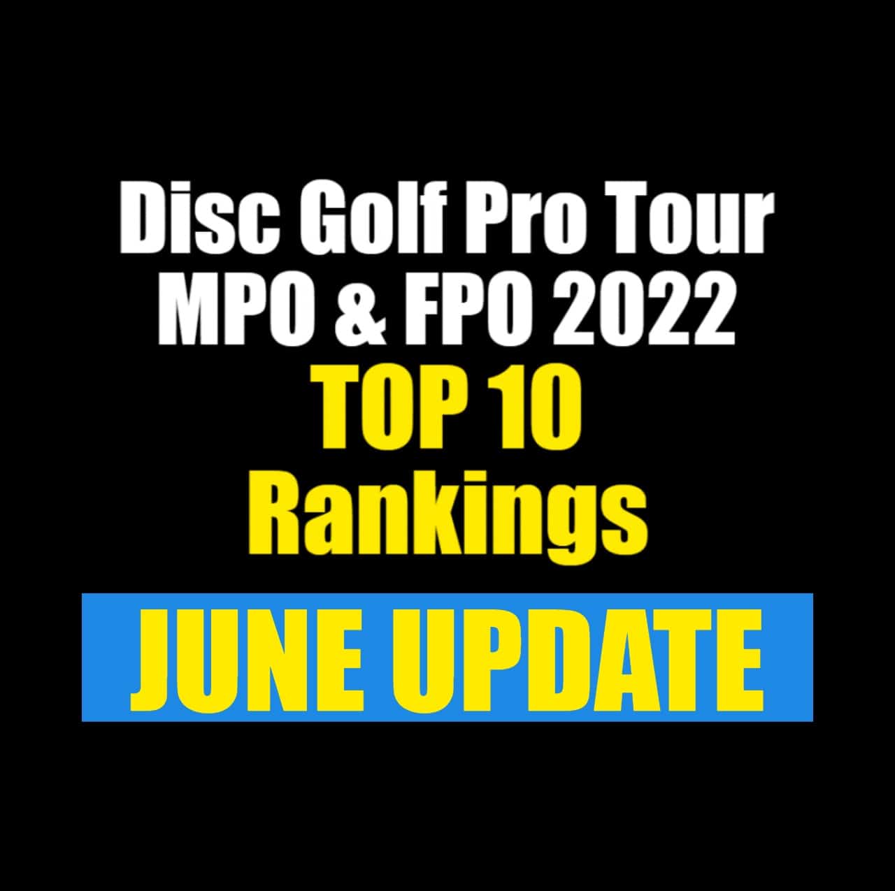 Disc Golf Pro TOUR 2022 MPO and FPO top 10 rankings - june update