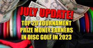 TOP 20 disc golf tournament prize money earners in 2023 - JULY update