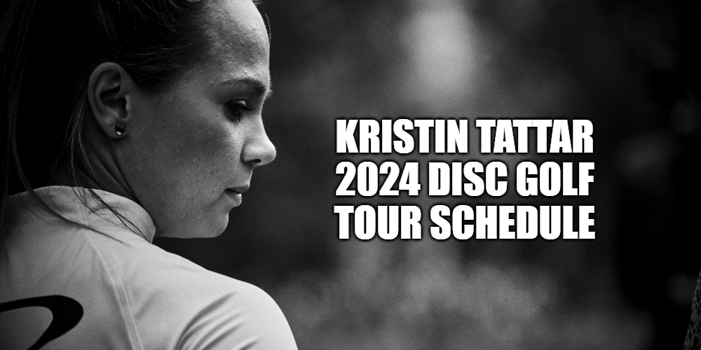 Kristin Tattar’s 2024 Disc Golf Tour Schedule! Disc Golf Fanatic