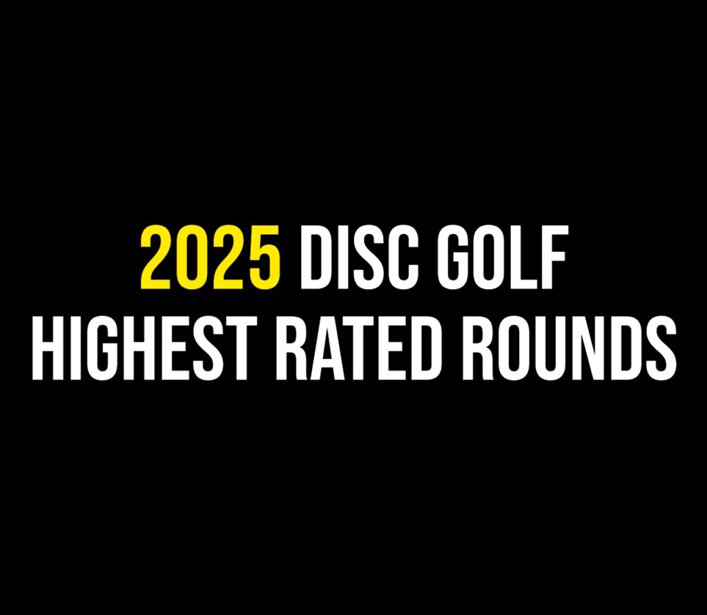 2025 Disc Golf Highest Rated Rounds - Disc Golf Fanatic